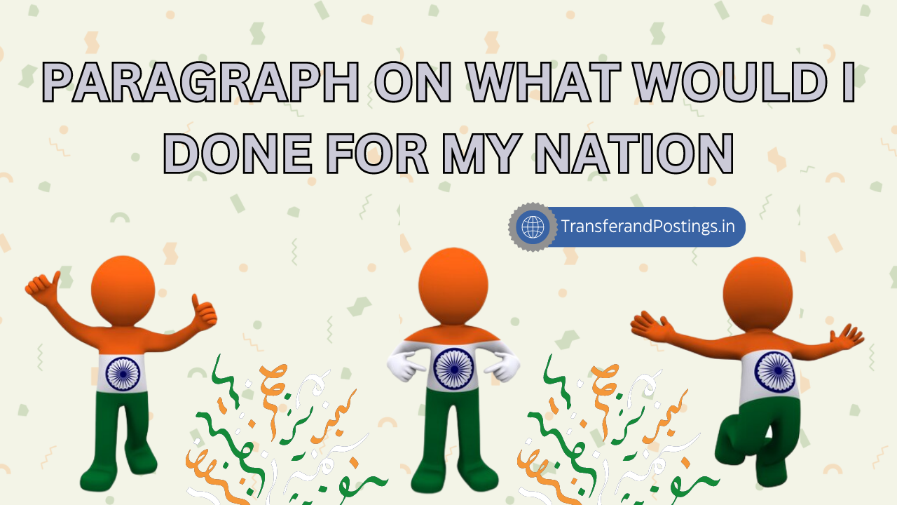 Paragraph On What Would I Done For My Nation: A Tribute To Patriotism And Service